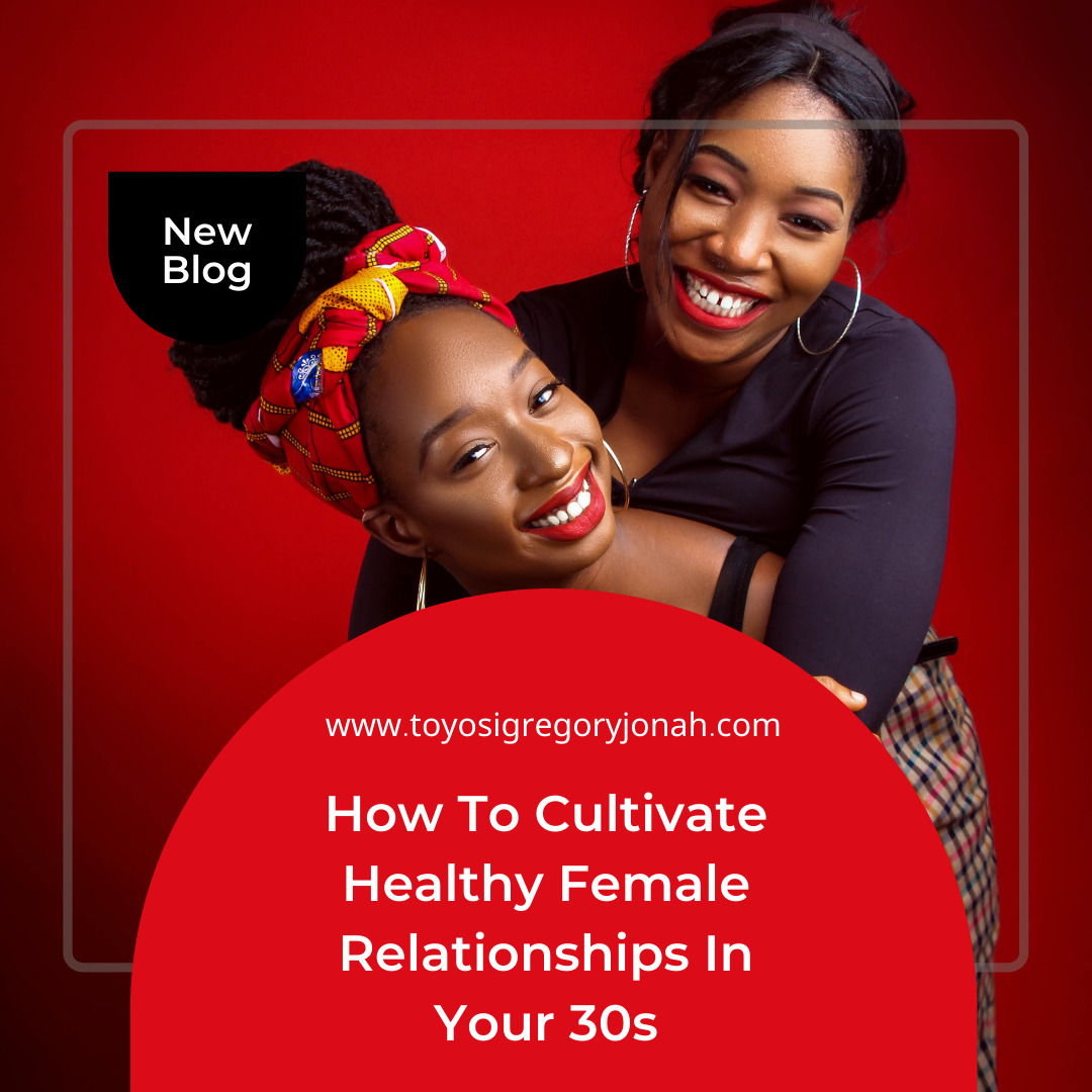 How to Cultivate Healthy Female Relationships In Your 30s